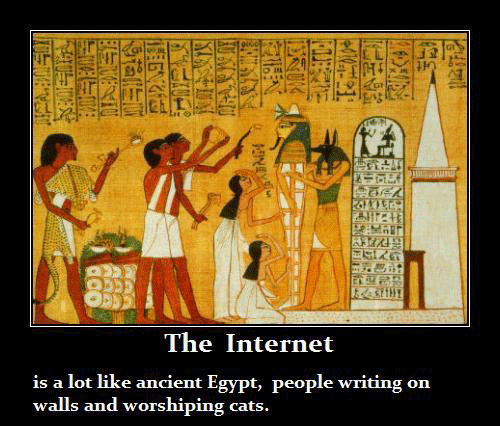 Internet is a lot like ancient Egypt