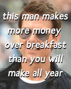 Tom Cruise makes more money over breakfast than you will make all year